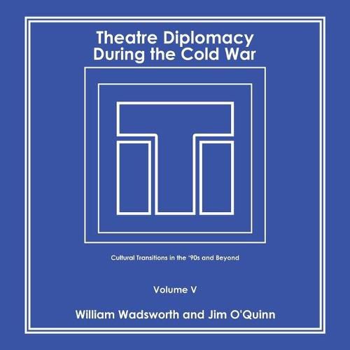 Cover image for Theatre Diplomacy During the Cold War: Cultural Transitions in the '90S and Beyond Volume V