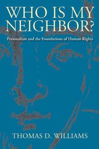 Cover image for Who is My Neighbor?: Personalism and the Foundations of Human Rights