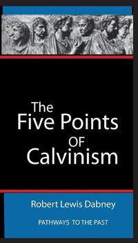 Cover image for The Five Points Of Calvinism: Pathways To The Past