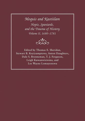 Cover image for Moquis and Kastiilam: Hopis, Spaniards, and the Trauma of History, Volume II, 1680-1781