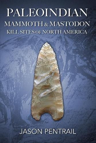 Cover image for Paleoindian Mammoth and Mastodon Kill Sites of North America