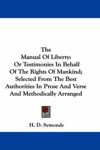 Cover image for The Manual of Liberty: Or Testimonies in Behalf of the Rights of Mankind; Selected from the Best Authorities in Prose and Verse and Methodically Arranged