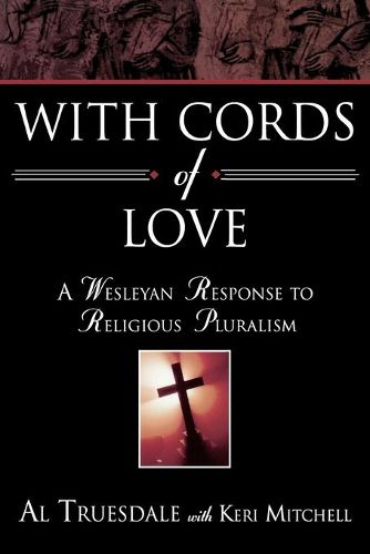 Cover image for With Cords of Love: A Wesleyan Response to Religious Pluralism