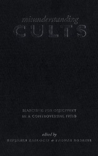 Cover image for Misunderstanding Cults: Searching for Objectivity in a Controversial Field