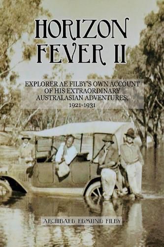 Horizon Fever II: Explorer A E Filby's own account of his extraordinary Australasian Adventures, 1921-1931