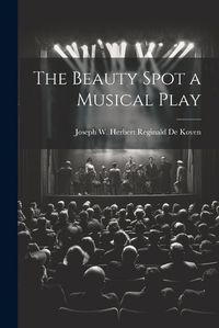 Cover image for The Beauty Spot a Musical Play