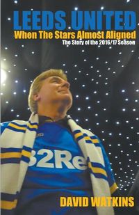 Cover image for Leeds United: When The Stars Almost Aligned
