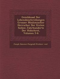 Cover image for Gem Ldesaal Der Lebensbeschreibungen Grosser Moslimischer Herrscher Der Ersten Sieben Jahrhunderte Der Hidschret, Volumes 5-6