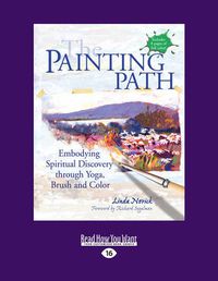 Cover image for The Painting Path: Embodying Spiritual Discovery through Yoga, Brush and Color