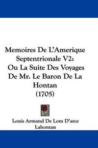 Cover image for Memoires de L'Amerique Septentrionale V2: Ou La Suite Des Voyages de Mr. Le Baron de La Hontan (1705)