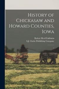 Cover image for History of Chickasaw and Howard Counties, Iowa