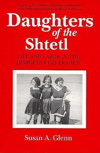 Cover image for Daughters of the Shtetl: Life and Labor in the Immigrant Generation
