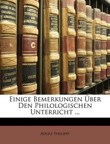 Cover image for Einige Bemerkungen Ber Den Philologischen Unterricht ...