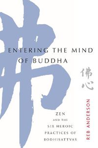 Cover image for Entering the Mind of Buddha: Zen and the Six Heroic Practices of Bodhisattvas