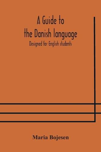 Cover image for A guide to the Danish language. Designed for English students