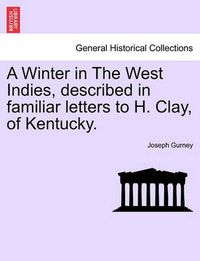 Cover image for A Winter in the West Indies, Described in Familiar Letters to H. Clay, of Kentucky.