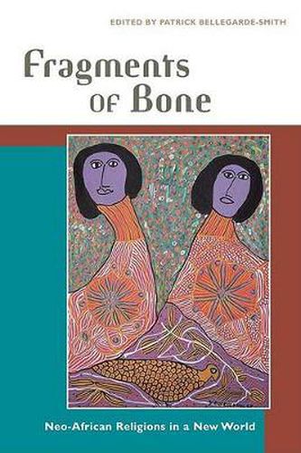 Cover image for Fragments of Bone: Neo-African Religions in a New World