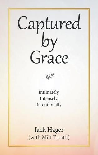 Cover image for Captured by Grace: Intimately, Intensely, Intentionally