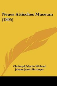 Cover image for Neues Attisches Museum (1805)