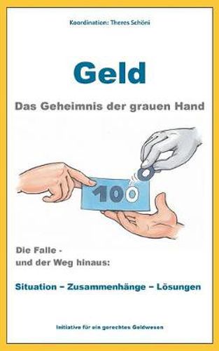 Cover image for Geld - Das Geheimnis der grauen Hand: Die Falle und der Weg hinaus: Situation - Zusammenhange - Loesungen