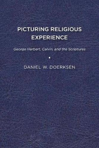 Cover image for Picturing Religious Experience: George Herbert, Calvin, and the Scriptures