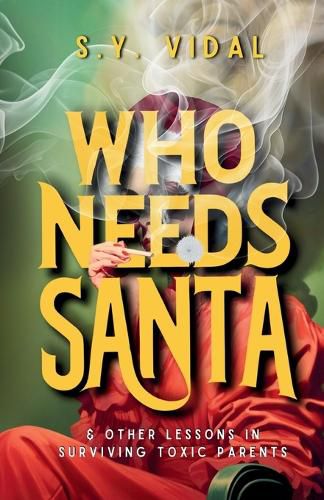 Cover image for Who Needs Santa? & Other Lessons in Surviving Toxic Parents