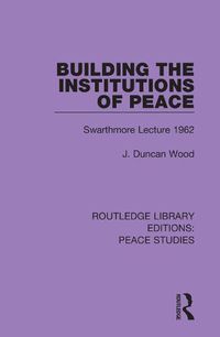 Cover image for Building the Institutions of Peace: Swarthmore Lecture 1962