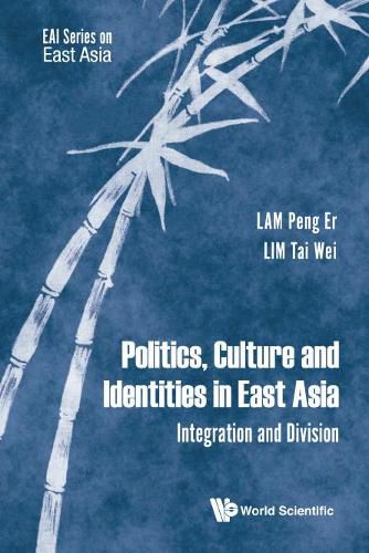 Cover image for Politics, Culture And Identities In East Asia: Integration And Division