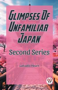 Cover image for Glimpses Of Unfamilar Japan Second Series