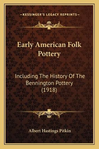 Cover image for Early American Folk Pottery: Including the History of the Bennington Pottery (1918)