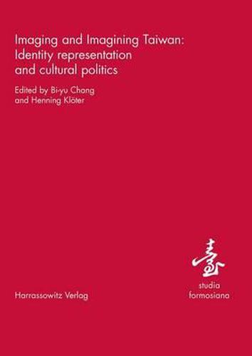 Cover image for Imaging and Imagining Taiwan: Identity Representation and Cultural Politics