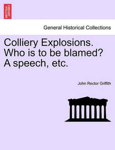 Cover image for Colliery Explosions. Who Is to Be Blamed? a Speech, Etc.