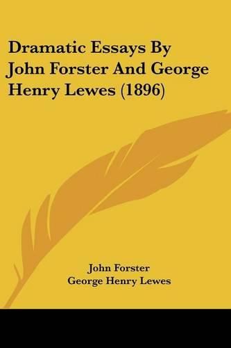 Cover image for Dramatic Essays by John Forster and George Henry Lewes (1896)
