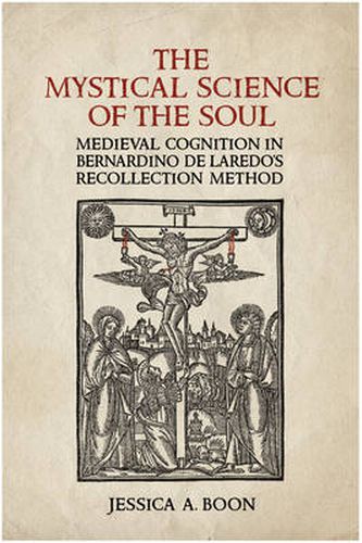 Cover image for The Mystical Science of the Soul: Medieval Cognition in Bernardino de Laredo's  Recollection Method