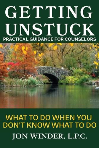 Cover image for Getting Unstuck: Practical Guidance for Counselors: What to Do When You Don't Know What to Do