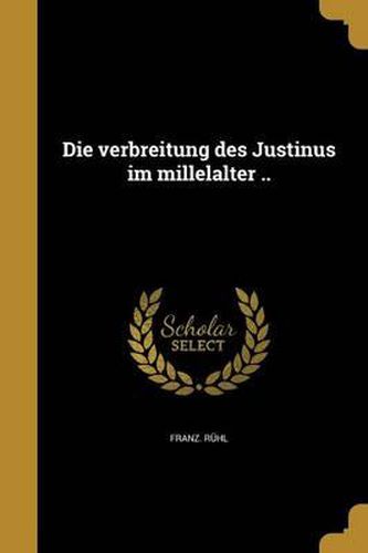 Cover image for Die Verbreitung Des Justinus Im Millelalter ..