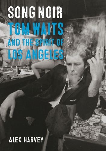 Cover image for Song Noir: Tom Waits and the Spirit of Los Angeles