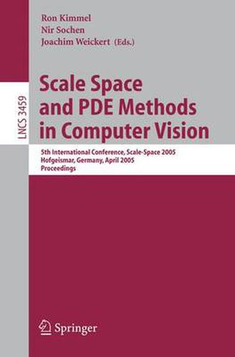 Cover image for Scale Space and PDE Methods in Computer Vision: 5th International Conference, Scale-Space 2005, Hofgeismar, Germany, April 7-9, 2005, Proceedings