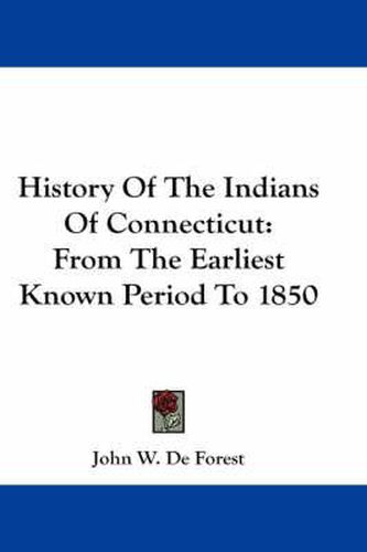 Cover image for History of the Indians of Connecticut: From the Earliest Known Period to 1850