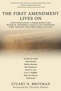 Cover image for The First Amendment Lives On: Conversations in Commemoration of Hugh M. Hefner's Legacy of Enduring Free Speech and Free Press Values