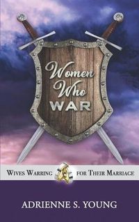 Cover image for Women Who War: Wives Warring for Their Marriage