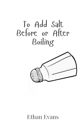 Cover image for To Add Salt Before or After Boiling