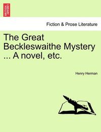 Cover image for The Great Beckleswaithe Mystery ... a Novel, Etc.