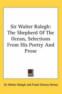 Cover image for Sir Walter Ralegh: The Shepherd of the Ocean, Selections from His Poetry and Prose