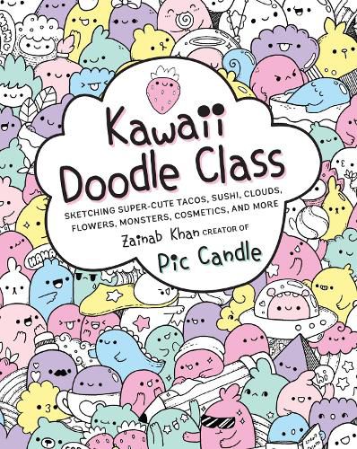 Cover image for Kawaii Doodle Class: Sketching Super-Cute Tacos, Sushi, Clouds, Flowers, Monsters, Cosmetics, and More