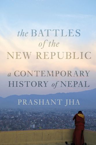 Cover image for Battles of the New Republic: A Contemporary History of Nepal