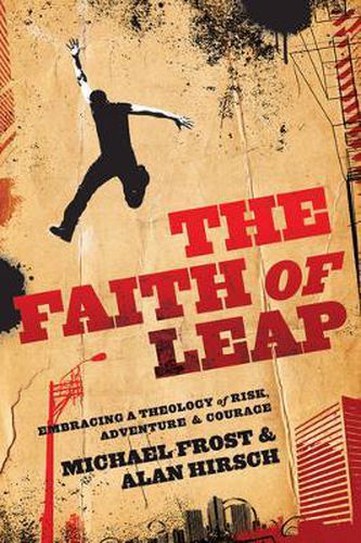 The Faith of Leap: Embracing a Theology of Risk, Adventure & Courage