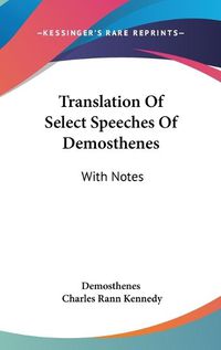 Cover image for Translation of Select Speeches of Demosthenes: With Notes