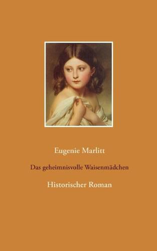 Cover image for Das geheimnisvolle Waisenmadchen: Historischer Roman