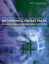 Cover image for Proceedings of a Workshop on Deterring CyberAttacks: Informing Strategies and Developing Options for U.S. Policy